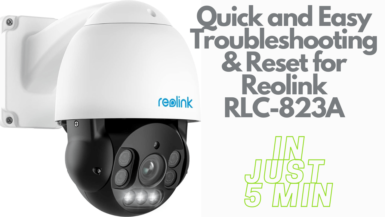 Reolink RLC-823A Reset: How to Troubleshoot and Reconfigure Your Security Camera