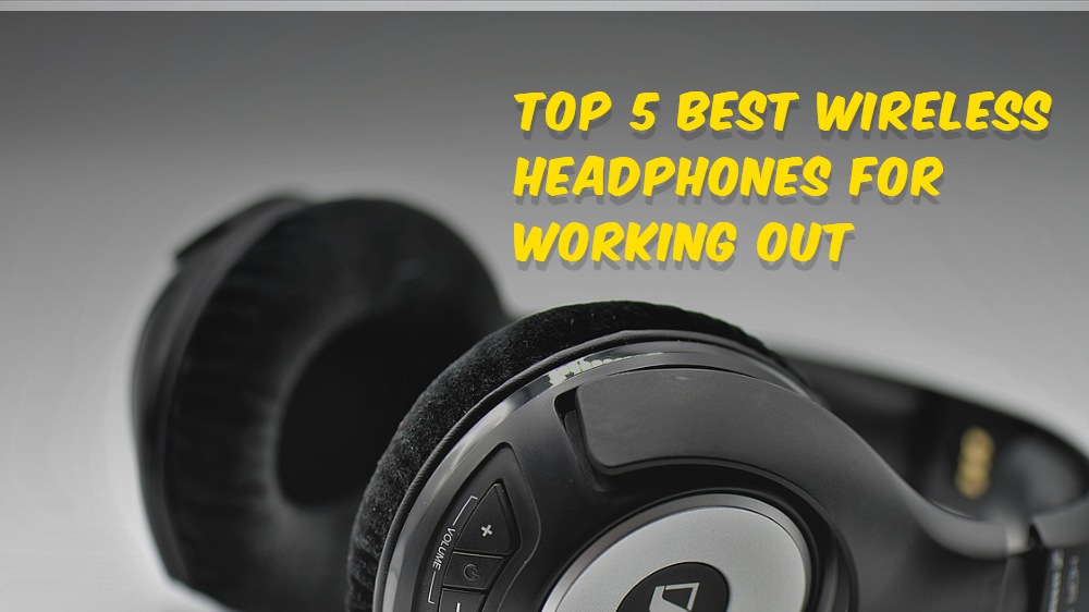 Top 5 Best Wireless Headphones for Working Out